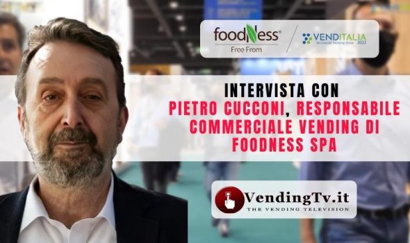 VENDITALIA 2022 – Intervista con Pietro Cucconi, Responsabile Commerciale Vending di FOODNESS SpA