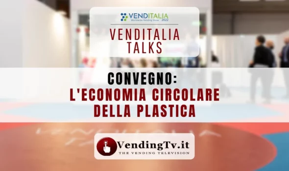 VENDITALIA TALKS 2022 – CONVEGNO L’ECONOMIA CIRCOLARE DELLA PLASTICA