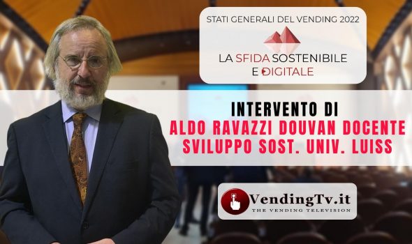 STATI GENERALI DEL VENDING 2022 – Interv. di ALDO RAVAZZI DOUVAN Docente Sviluppo Sost. Univ. Luiss