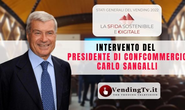 STATI GENERALI DEL VENDING 2022 – Intervento del Presidente di Confcommercio Carlo Sangalli