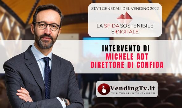 STATI GENERALI DEL VENDING 2022 – Intervento di MICHELE ADT Direttore di CONFIDA