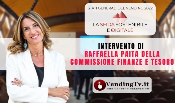 STATI GENERALI DEL VENDING 2022 – Intervento di RAFFAELLA PAITA della Commissione Finanze e Tesoro