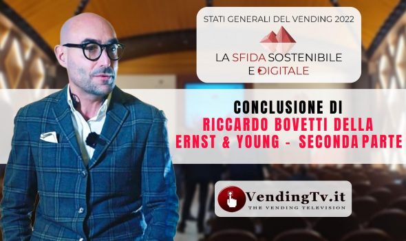 STATI GENERALI DEL VENDING 2022 – RICCARDO BOVETTI della Ernst & Young PARTE SECONDA