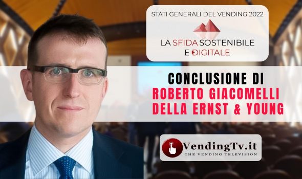 STATI GENERALI DEL VENDING 2022 – Intervento di ROBERTO GIACOMELLI della Ernst & Young