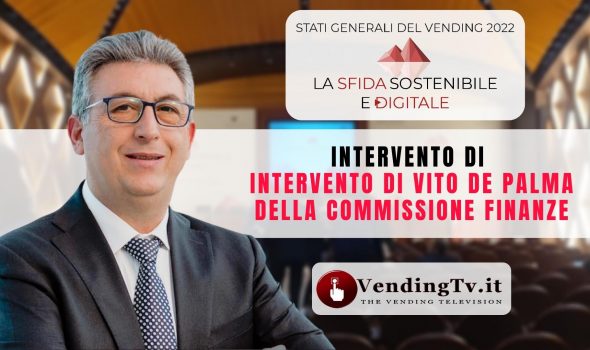 STATI GENERALI DEL VENDING 2022 – Intervento di VITO DE PALMA della Commissione Finanze