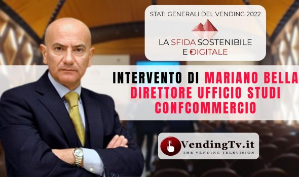 STATI GENERALI DEL VENDING 2022 – Intervento di MARIANO BELLA Dir. del Centro Studi CONFCOMMERCIO