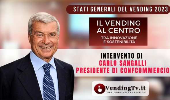 STATI GENERALI DEL VENDING 2023 – Intervento di Carlo Sangalli, Presidente di CONFCOMMERCIO