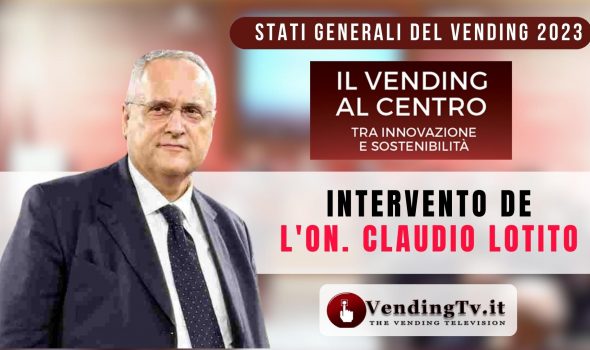 STATI GENERALI DEL VENDING 2023 – Intervento dell’On. CLAUDIO LOTITO