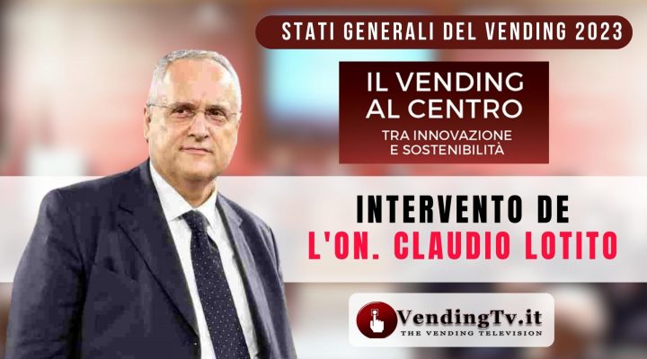 STATI GENERALI DEL VENDING 2023 – Intervento dell’On. CLAUDIO LOTITO