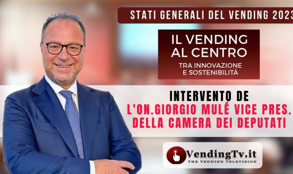 STATI GENERALI DEL VENDING 2023 -Interv. dell’On.GIORGIO MULÉ Vice Pres. della Camera dei Deputati