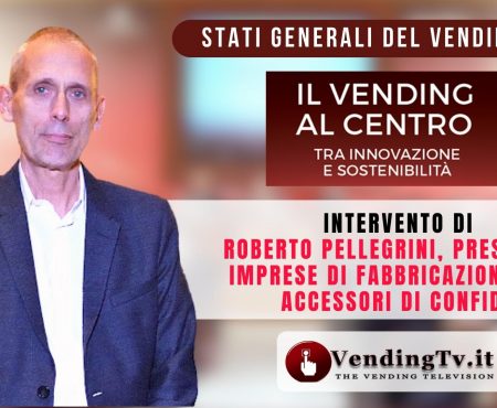 STATI GENERALI DEL VENDING 2023 –  Intervento di Roberto Pellegrini, Pres. Imprese di Fabbricazione