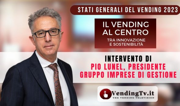 Stati Generali del Vending 2023. Intervento di Pio Lunel, pres. Gruppo imprese di gestione di CONFIDA