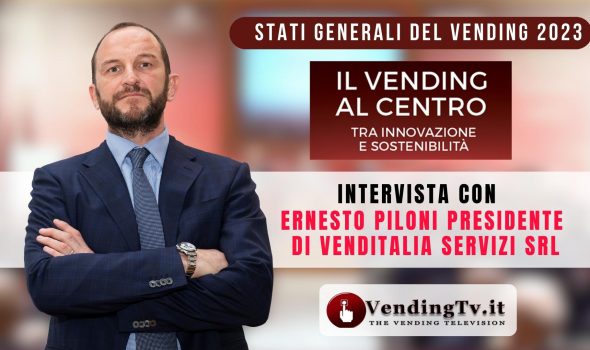 STATI GENERALI DEL VENDING 2023 – Intervista con Ernesto Piloni, Presid. di Venditalia Servizi srl