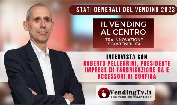 Stati Generali del Vending 2023: l’intervista con Roberto Pellegrini, Pres. Gruppo Fabbricanti Confida