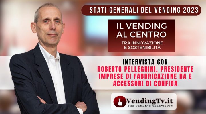 Stati Generali del Vending 2023: l’intervista con Roberto Pellegrini, Pres. Gruppo Fabbricanti Confida