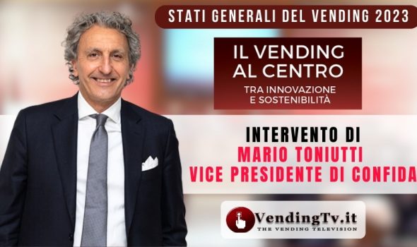 Stati Generali del Vending 2023. Intervento di Mario Toniutti, Vice Presidente di CONFIDA