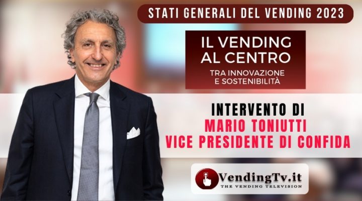 Stati Generali del Vending 2023. Intervento di Mario Toniutti, Vice Presidente di CONFIDA